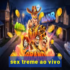 sex treme ao vivo